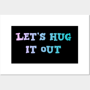 Let Hug It Out Posters and Art